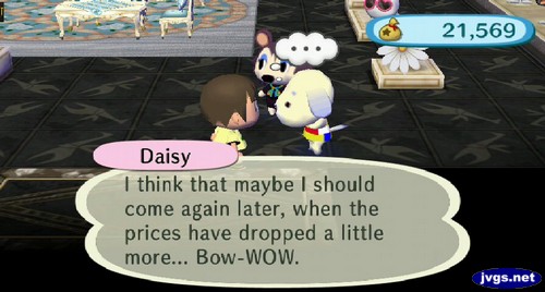 Daisy: I think that maybe I should come again later, when the prices have dropped a little more... Bow-WOW.