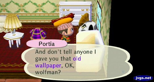 Portia: And don't tell anyone I gave you that old wallpaper, OK, wolfman?