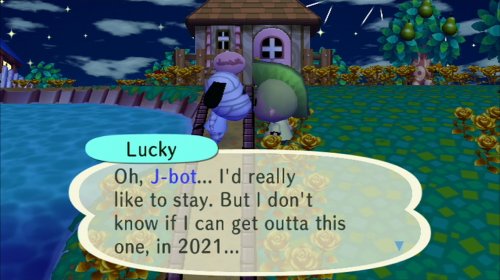 Lucky: Oh, J-bot... I'd really like to stay. But I don't know if I can get outta this one, in 2021...