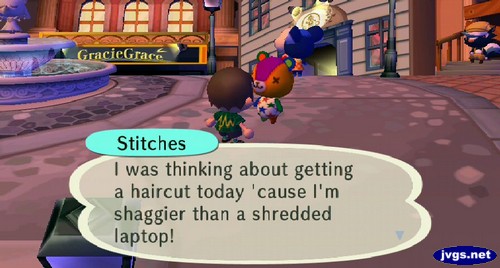 Stitches: I was thinking about getting a haircut today 'cause I'm shaggier than a shredded laptop!