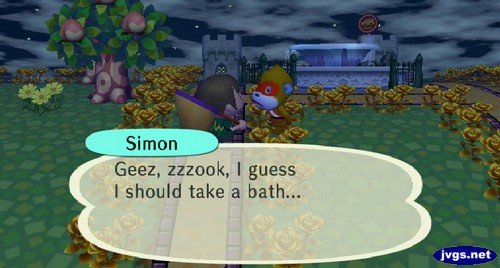 Simon: Geez, zzzook, I guess I should take a bath...