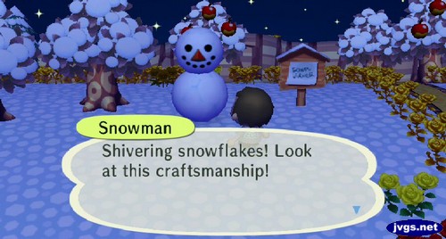 Snowman: Shivering snowflakes! Look at this craftsmanship!