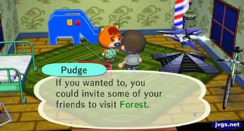 Pudge: If you wanted to, you could invite some of your friends to visit Forest.