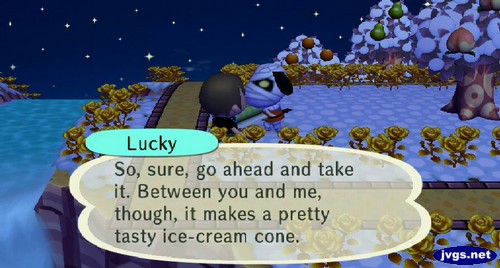 Lucky: So, sure, go ahead and take it. Between you and me, though, it makes a pretty tasty ice-cream cone.