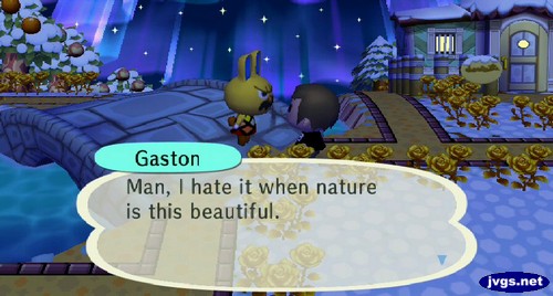 Gaston: Man, I hate it when nature is this beautiful.