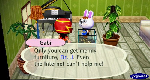 Gabi: Only you can get me my furniture, Dr. J. Even the internet can't help me!