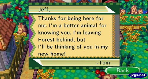 Jeff, Thanks for being here for me. I'm a better animal for knowing you. I'm leaving Forest behind, but I'll be thinking of you in my new home! -Tom