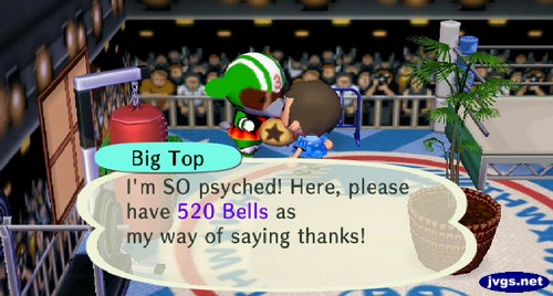 Big Top: I'm SO psyched! Here, please have 520 bells as my way of saying thanks!