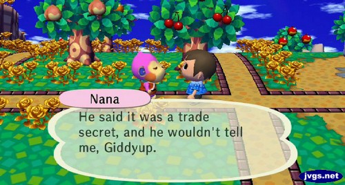 Nana: He said it was a trade secret, and he wouldn't tell me, giddyup.