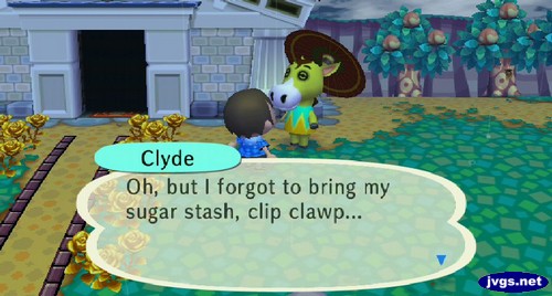 Clyde: Oh, but I forgot to bring my sugar stash, clip clawp...