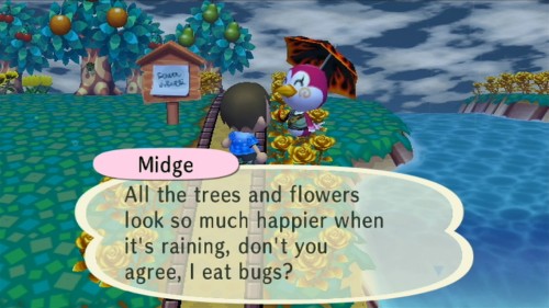 Midge: All the trees and flowers look so much happier when it's raining, don't you agree, I eat bugs?