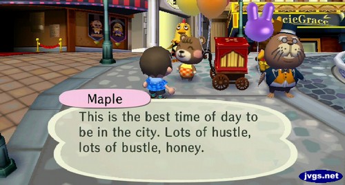 Maple: This is the best time of day to be in the city. Lots of hustle, lots of bustle, honey.