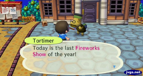 Tortimer: Today is the last Fireworks Show of the year!