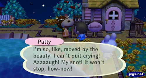 Patty: I'm so, like, moved by the beauty, I can't quit crying! Aaaaaugh! My snot! It won't stop, how-now!