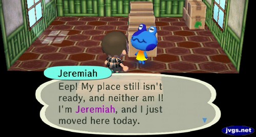 Jeremiah: Eep! My place still isn't ready, and neither am I! I'm Jeremiah, and I just moved here today.