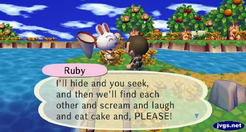 Ruby: I'll hide and you seek, and then we'll find each other and scream and laugh and eat cake and, PLEASE!