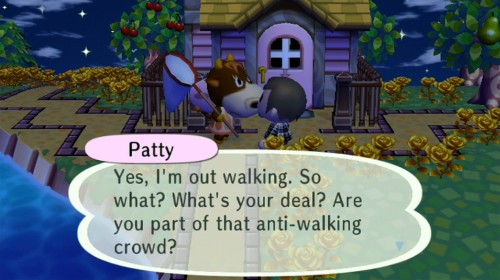 Patty: Yes, I'm out walking. So what? What's your deal? Are you part of that anti-walking crowd?