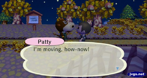 Patty: I'm moving, how-now!