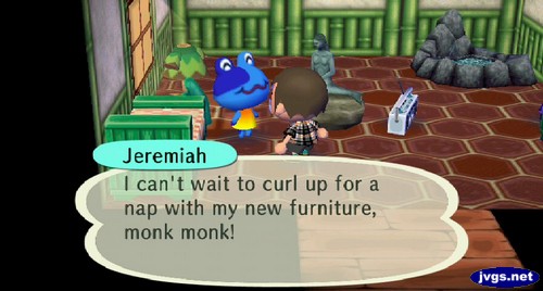 Jeremiah: I can't wait to curl up for a nap with my new furniture, monk monk!