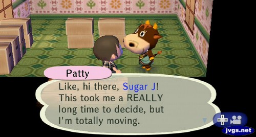 Patty: Like, hi there, Sugar J! This took me a REALLY long time to decide, but I'm totally moving.