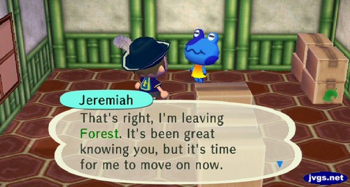 Jeremiah: That's right, I'm leaving Forest. It's been great knowing you, but it's time for me to move on now.