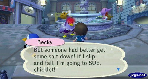 Becky: But someone had better get some salt down! If I slip and fall, I'm going to SUE, chicklet!