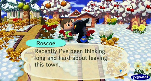 Roscoe: Recently I've been thinking long and hard about leaving this town.