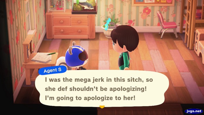 Agent S: I was the mega jerk in this sitch, so she def shouldn't be apologizing! I'm going to apologize to her!