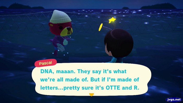 Pascal: DNA, maaan. They say it's what we're all made of. But if I'm made of letters...pretty sure it's OTTE and R.