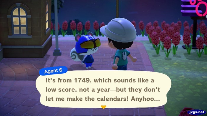 Agent S: It's from 1749, which sounds like a low score, not a year--but they don't let me make the calendars! Anyhoo...