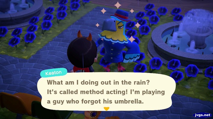 Keaton: What am I doing out in the rain? It's called method acting! I'm playing a guy who forgot his umbrella.