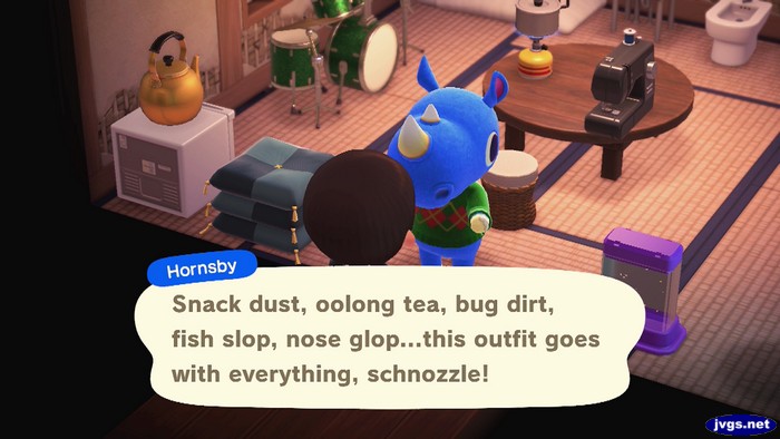 Hornsby: Snack dust, oolong tea, bug dirt, fish slop, nose glop...this outfit goes with everything, schnozzle!