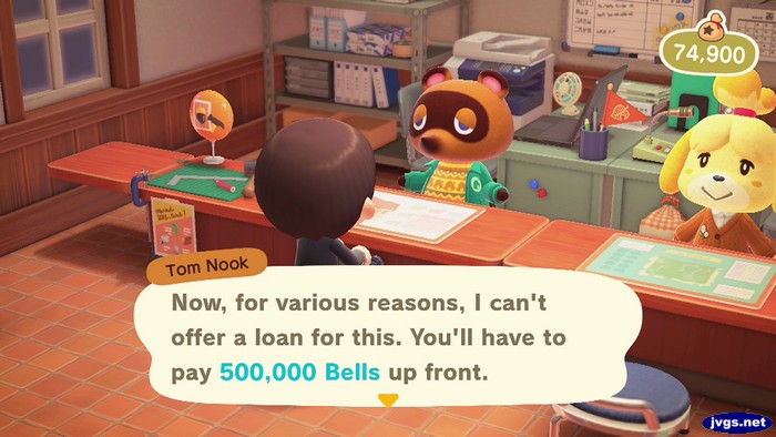 Tom Nook: Now, for various reasons, I can't offer a loan for this. You'll have to pay 500,000 bells up front.