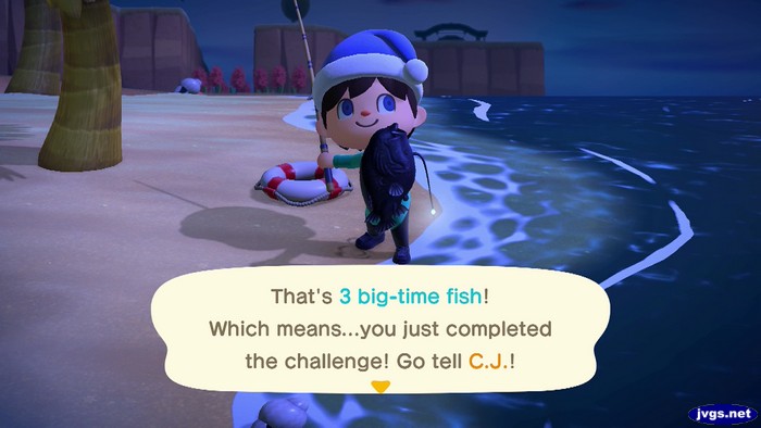 That's 3 big-time fish! Which means...you just completed the challenge! Go tell C.J.!