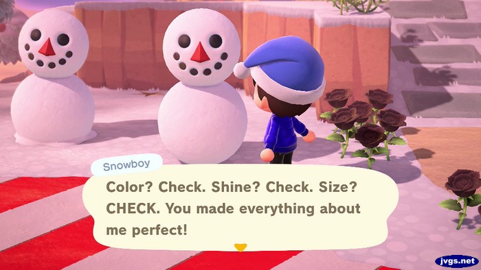 Snowboy: Color? Check. Shine? Check. Size? CHECK. You made everything about me perfect!