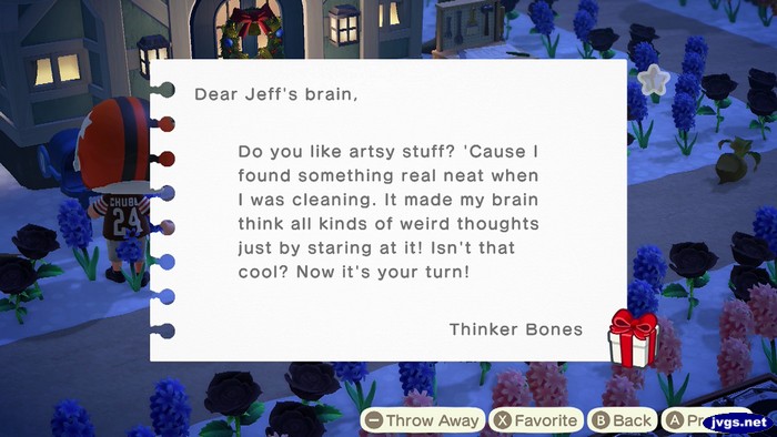 Dear Jeff's brain, Do you like artsy stuff? 'Cause I found something real neat when I was cleaning. It made my brain think all kinds of weird thoughts just by staring at it! Isn't that cool? Now it's your turn! -Thinker Bones