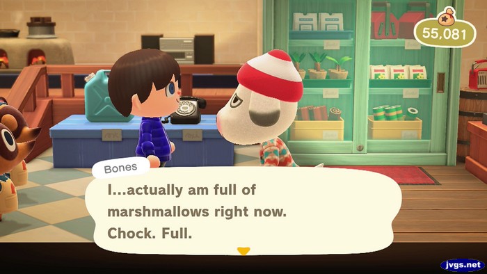 Bones: I...actually am full of marshmallows right now. Chock. Full.