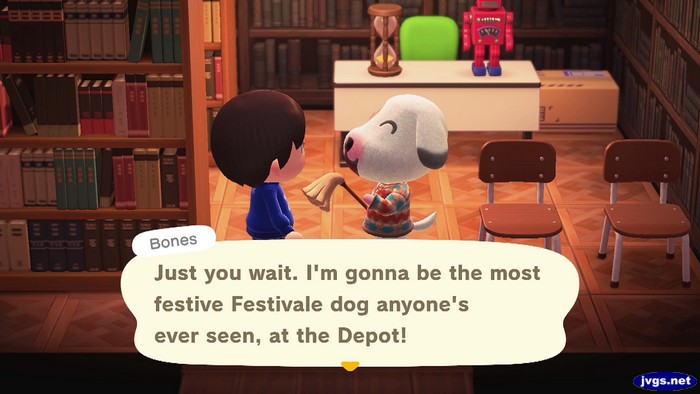 Bones: Just you wait. I'm gonna be the most festive Festivale dog anyone's ever seen, at the Depot!