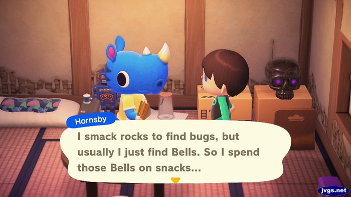 Hornsby: I smack rocks to find bugs, but usually I just find bells. So I spend those bells on snacks...