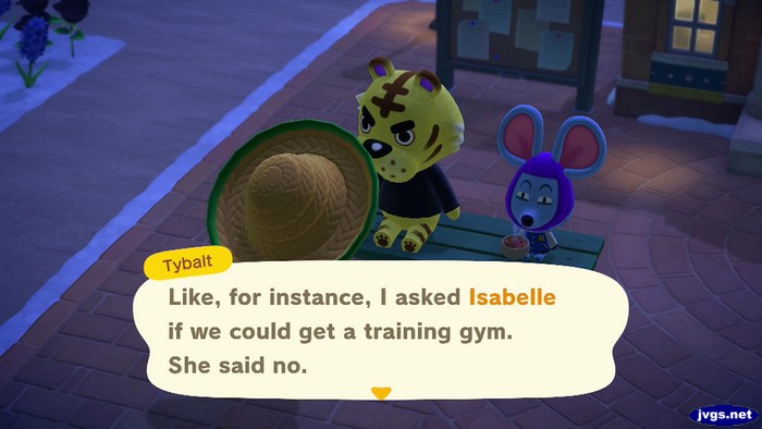 Tybalt: Like, for instance, I asked Isabelle if we could get a training gym. She said no.