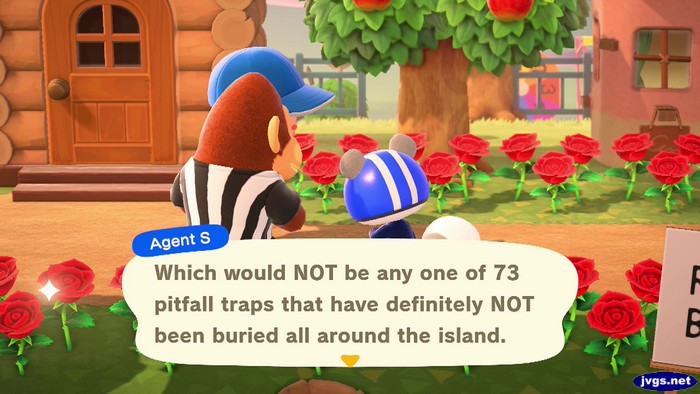 Agent S: Which would NOT be any one of 73 pitfall traps that have definitely NOT been buried all around the island.