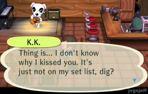 K.K.: Thing is... I don't know why I kissed you. It's just not on my set light, dig?