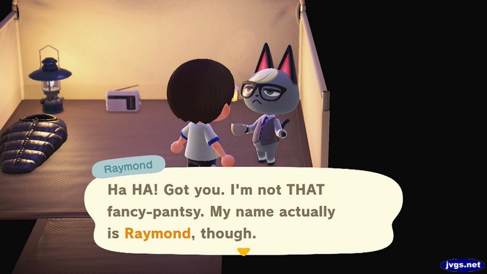 Raymond: Ha HA! Got you. I'm not THAT fancy-pantsy. My name actually is Raymond, though.