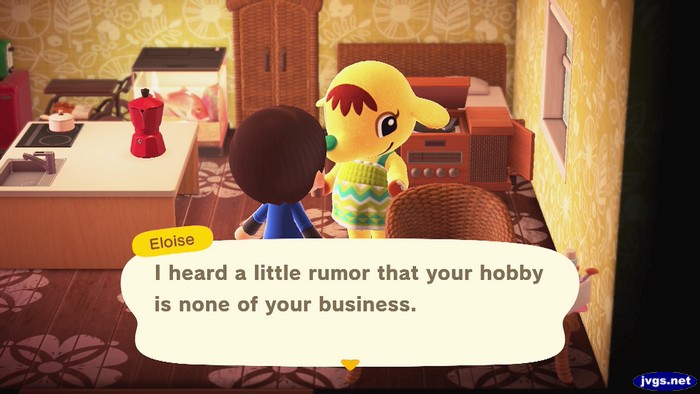 Eloise: I heard a little rumor that your hobby is none of your business.