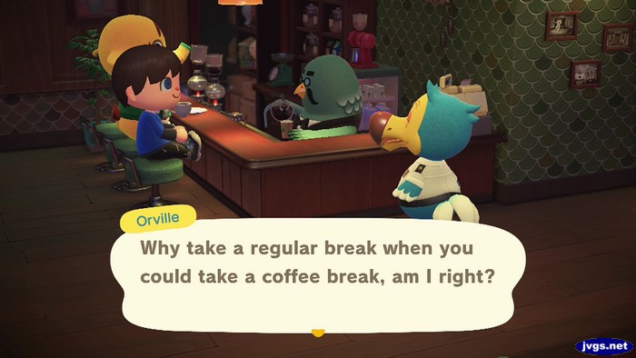 Orville: Why take a regular break when you could take a coffee break, am I right?
