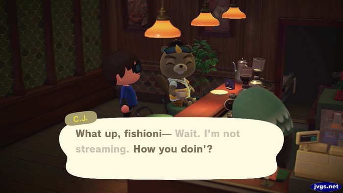 C.J.: What up, fishioni-- Wait. I'm not streaming. How you doin'?