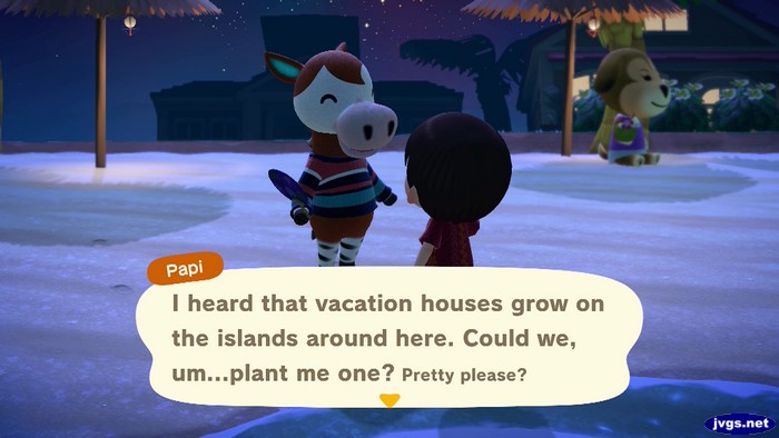Papi: I heard that vacation houses grow on the islands around here. Could we, um...plant me one? Pretty please?