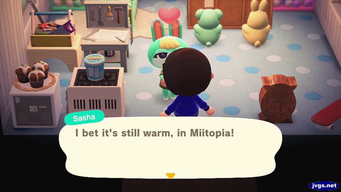 Sasha: I bet it's still warm, in Miitopia!