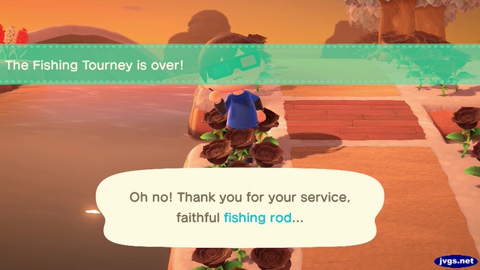 The Fishing Tourney is over! / Oh no! Thank you for your service, faithful fishing rod...