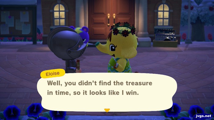 Eloise: Well, you didn't find the treasure in time, so it looks like I win.